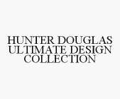 HUNTER DOUGLAS ULTIMATE DESIGN COLLECTION