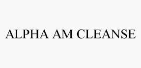 ALPHA AM CLEANSE