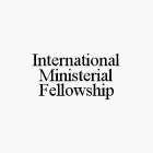 INTERNATIONAL MINISTERIAL FELLOWSHIP