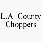 L.A. COUNTY CHOPPERS