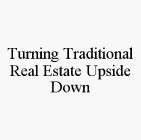 TURNING TRADITIONAL REAL ESTATE UPSIDE DOWN