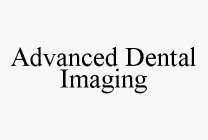 ADVANCED DENTAL IMAGING