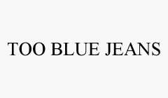 TOO BLUE JEANS
