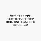 THE JARRETT FERTILITY GROUP BUILDING FAMILIES SINCE 1985