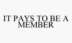 IT PAYS TO BE A MEMBER