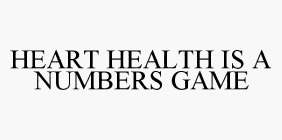 HEART HEALTH IS A NUMBERS GAME