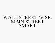 WALL STREET WISE. MAIN STREET SMART
