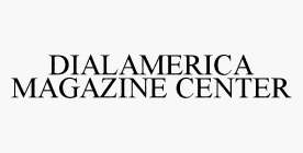 DIALAMERICA MAGAZINE CENTER