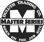 DULUTH TRADING CO. BORN ON THE JOB SITE MASTER SERIES M