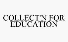 COLLECT'N FOR EDUCATION