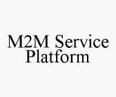 M2M SERVICE PLATFORM