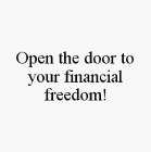 OPEN THE DOOR TO YOUR FINANCIAL FREEDOM!