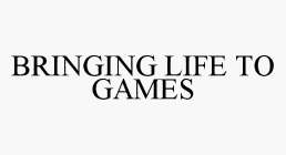 BRINGING LIFE TO GAMES