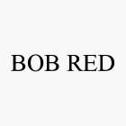 BOB RED