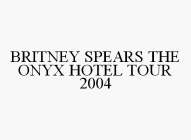 BRITNEY SPEARS THE ONYX HOTEL TOUR 2004