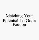 MATCHING YOUR POTENTIAL TO GOD'S PASSION