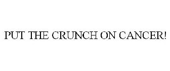 PUT THE CRUNCH ON CANCER!