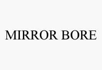 MIRROR BORE