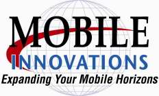 MOBILE INNOVATIONS EXPANDING YOUR MOBILE HORIZONS