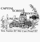 CAPITAL SCREEN PRINTING UNLIMITED YOU NAME IT! WE CAN PRINT IT!