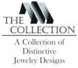 THE M COLLECTION A COLLECTION OF DISTINCTIVE JEWELRY DESIGNS