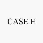 CASE E