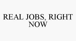 REAL JOBS, RIGHT NOW