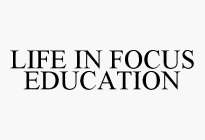 LIFE IN FOCUS EDUCATION