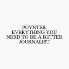 POYNTER. EVERYTHING YOU NEED TO BE A BETTER JOURNALIST