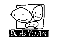BE AS YOU ARE