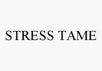 STRESS TAME
