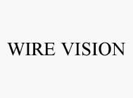 WIRE VISION