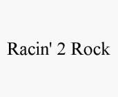RACIN' 2 ROCK