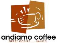 ANDIAMO COFFEE GREAT COFFEE.....SALUTE!