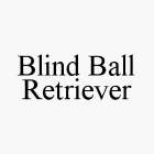 BLIND BALL RETRIEVER