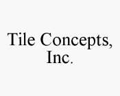 TILE CONCEPTS, INC.