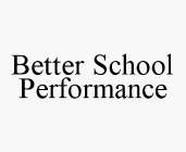 BETTER SCHOOL PERFORMANCE