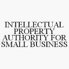 INTELLECTUAL PROPERTY AUTHORITY FOR SMALL BUSINESS