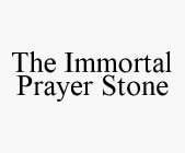 THE IMMORTAL PRAYER STONE