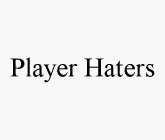 PLAYER HATERS