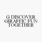 G DISCOVER GIRAFFIC FUN TOGETHER