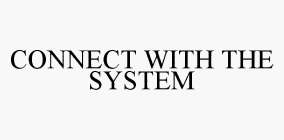 CONNECT WITH THE SYSTEM