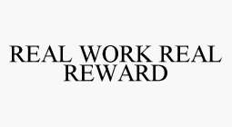 REAL WORK REAL REWARD