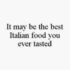 IT MAY BE THE BEST ITALIAN FOOD YOU EVER TASTED