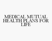 MEDICAL MUTUAL HEALTH PLANS FOR LIFE