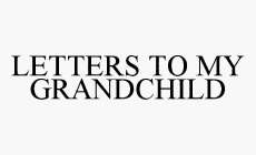 LETTERS TO MY GRANDCHILD
