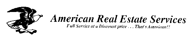 AMERICAN REAL ESTATE SERVICES FULL SERVICE AT A DISCOUNT PRICE... THAT'S AMERICAN!!