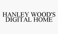 HANLEY WOOD'S DIGITAL HOME