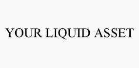 YOUR LIQUID ASSET