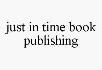 JUST IN TIME BOOK PUBLISHING